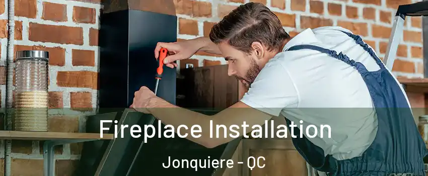  Fireplace Installation Jonquiere - QC