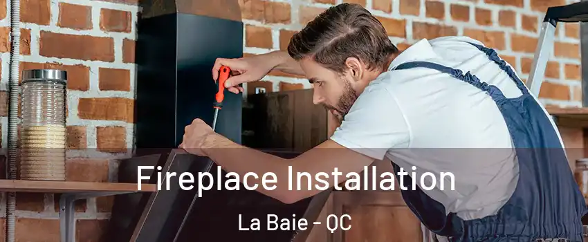  Fireplace Installation La Baie - QC
