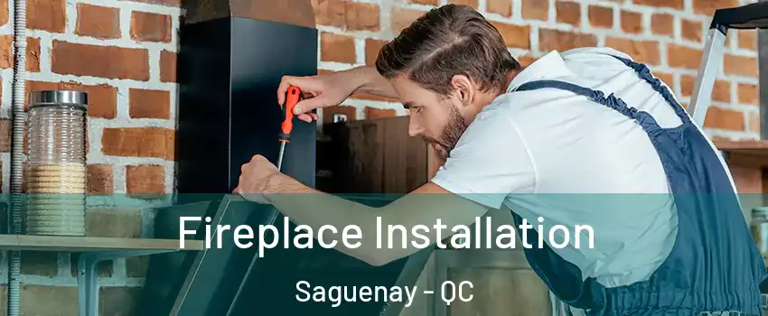  Fireplace Installation Saguenay - QC