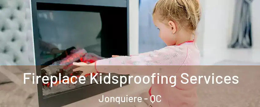  Fireplace Kidsproofing Services Jonquiere - QC