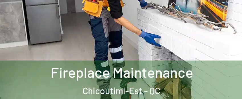  Fireplace Maintenance Chicoutimi-Est - QC