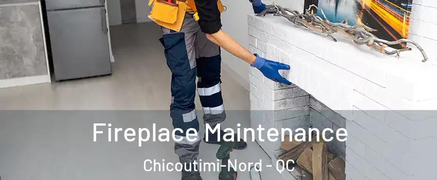  Fireplace Maintenance Chicoutimi-Nord - QC