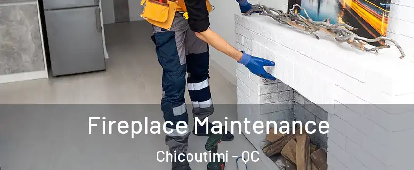  Fireplace Maintenance Chicoutimi - QC