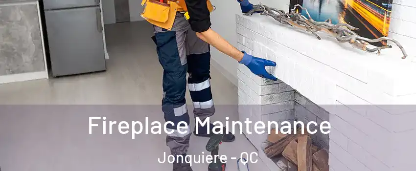  Fireplace Maintenance Jonquiere - QC