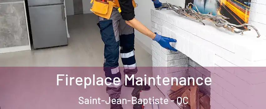  Fireplace Maintenance Saint-Jean-Baptiste - QC