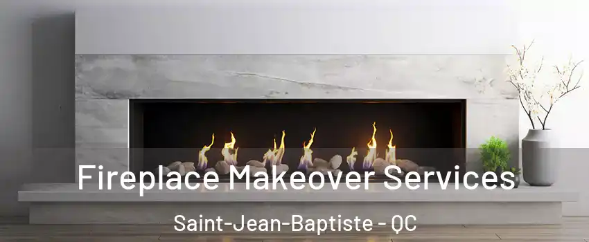 Fireplace Makeover Services Saint-Jean-Baptiste - QC