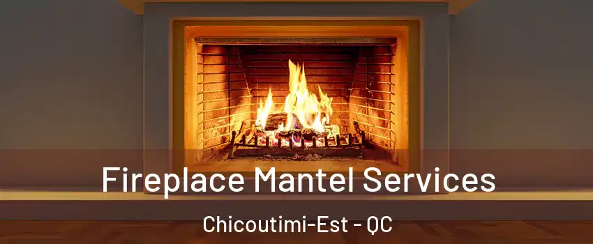  Fireplace Mantel Services Chicoutimi-Est - QC