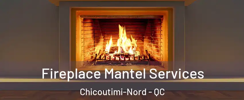  Fireplace Mantel Services Chicoutimi-Nord - QC