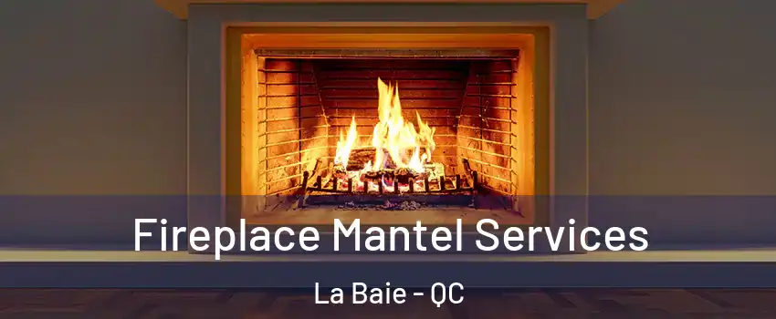  Fireplace Mantel Services La Baie - QC
