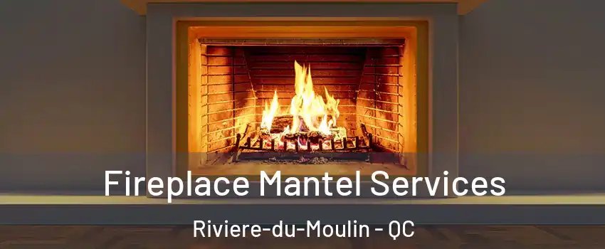  Fireplace Mantel Services Riviere-du-Moulin - QC