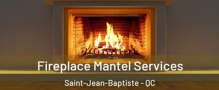  Fireplace Mantel Services Saint-Jean-Baptiste - QC