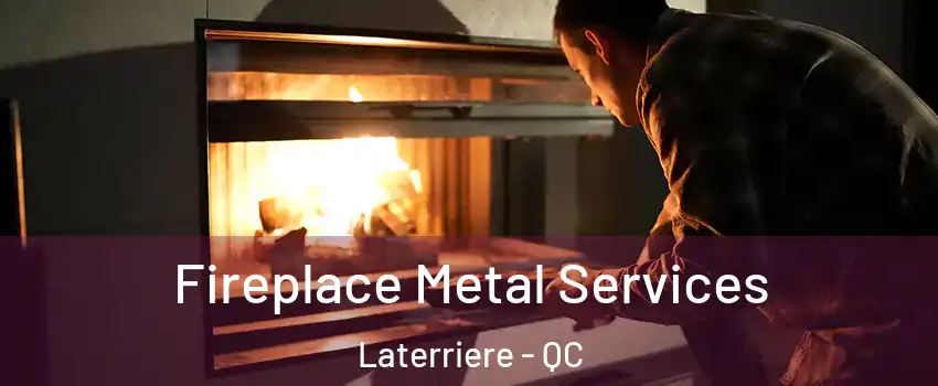 Fireplace Metal Services Laterriere - QC