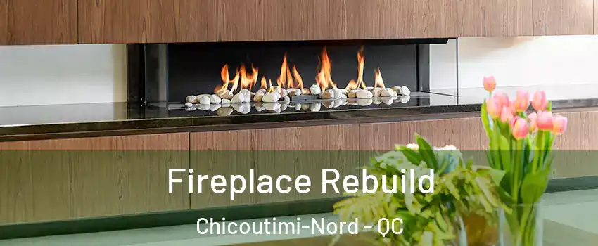 Fireplace Rebuild Chicoutimi-Nord - QC