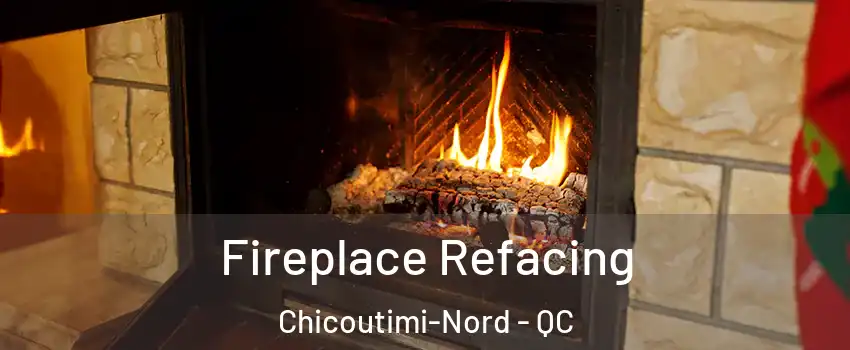  Fireplace Refacing Chicoutimi-Nord - QC