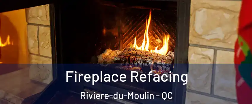 Fireplace Refacing Riviere-du-Moulin - QC