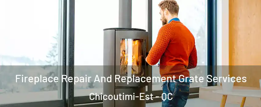  Fireplace Repair And Replacement Grate Services Chicoutimi-Est - QC