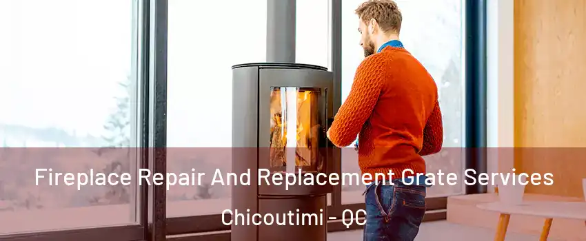  Fireplace Repair And Replacement Grate Services Chicoutimi - QC