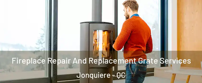  Fireplace Repair And Replacement Grate Services Jonquiere - QC