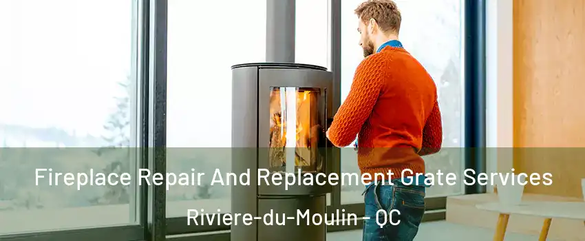  Fireplace Repair And Replacement Grate Services Riviere-du-Moulin - QC