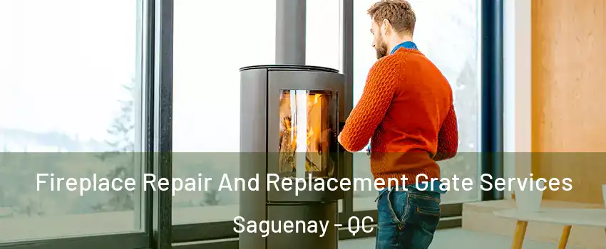  Fireplace Repair And Replacement Grate Services Saguenay - QC