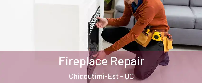  Fireplace Repair Chicoutimi-Est - QC