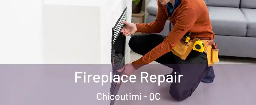  Fireplace Repair Chicoutimi - QC