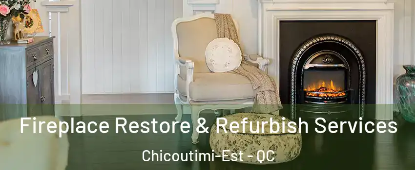 Fireplace Restore & Refurbish Services Chicoutimi-Est - QC