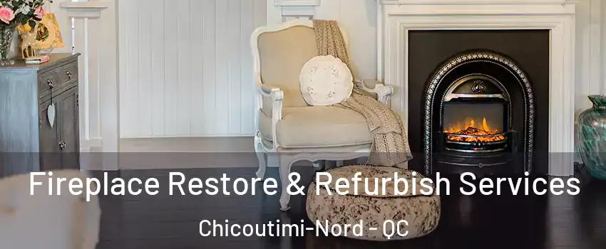 Fireplace Restore & Refurbish Services Chicoutimi-Nord - QC