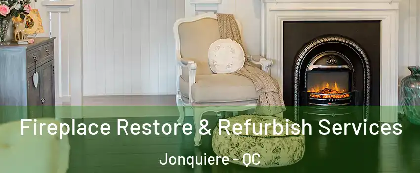 Fireplace Restore & Refurbish Services Jonquiere - QC