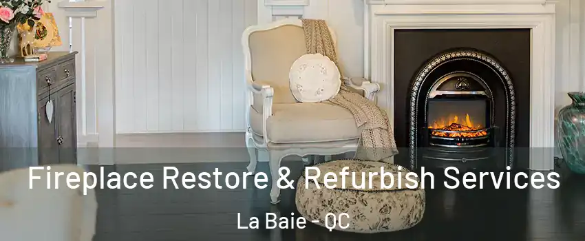 Fireplace Restore & Refurbish Services La Baie - QC