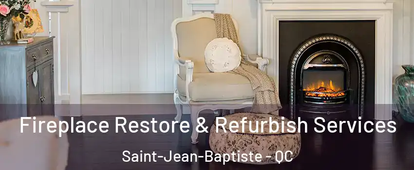 Fireplace Restore & Refurbish Services Saint-Jean-Baptiste - QC