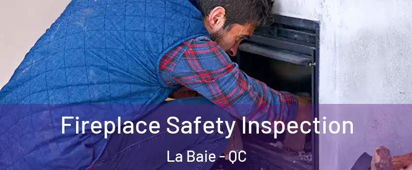  Fireplace Safety Inspection La Baie - QC