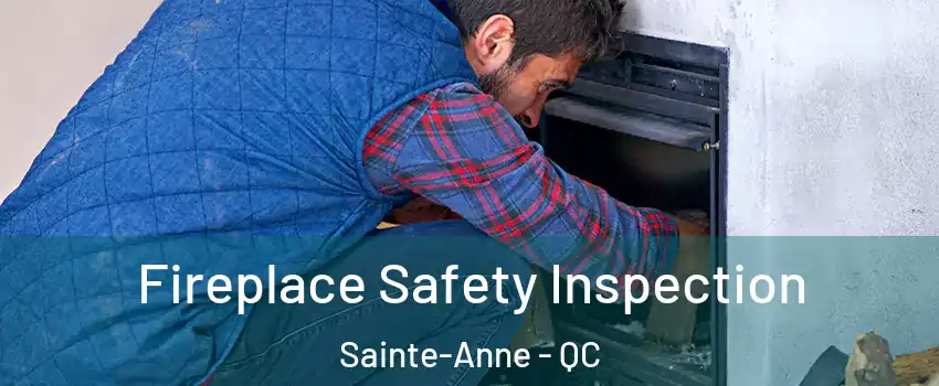 Fireplace Safety Inspection Sainte-Anne - QC