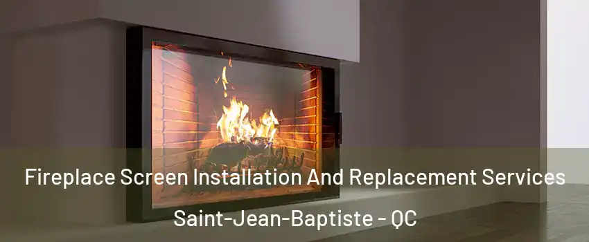 Fireplace Screen Installation And Replacement Services Saint-Jean-Baptiste - QC