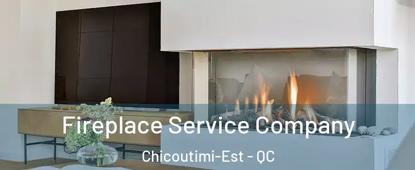 Fireplace Service Company Chicoutimi-Est - QC