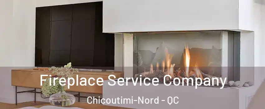 Fireplace Service Company Chicoutimi-Nord - QC