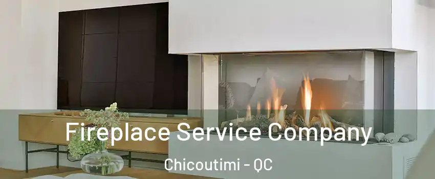  Fireplace Service Company Chicoutimi - QC