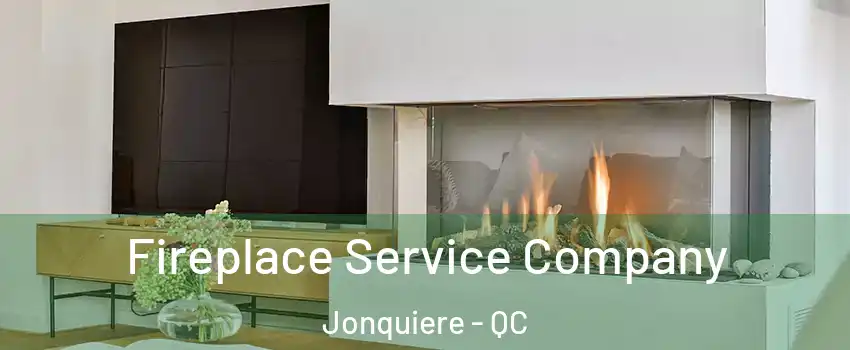  Fireplace Service Company Jonquiere - QC