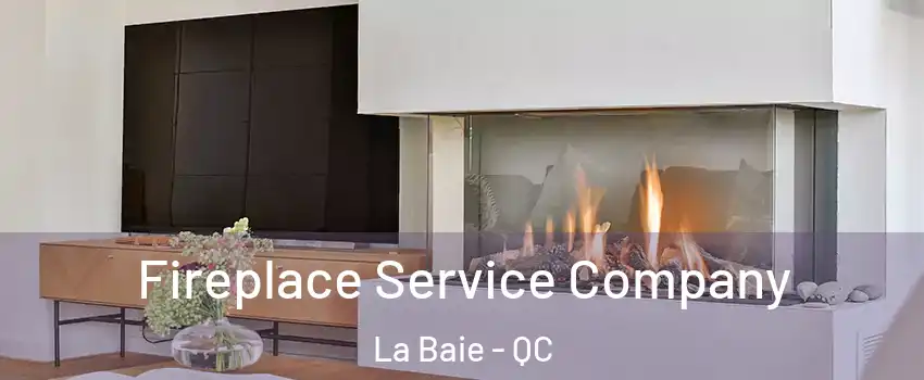  Fireplace Service Company La Baie - QC