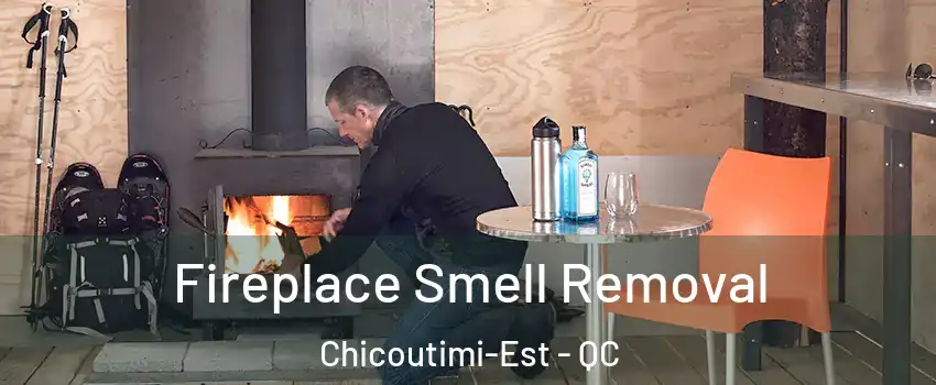  Fireplace Smell Removal Chicoutimi-Est - QC