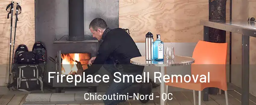  Fireplace Smell Removal Chicoutimi-Nord - QC