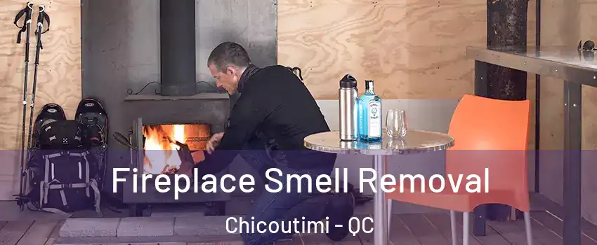 Fireplace Smell Removal Chicoutimi - QC