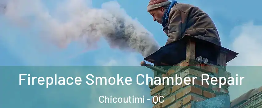  Fireplace Smoke Chamber Repair Chicoutimi - QC