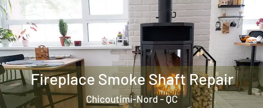  Fireplace Smoke Shaft Repair Chicoutimi-Nord - QC