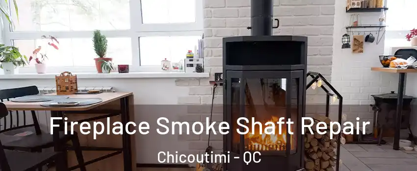  Fireplace Smoke Shaft Repair Chicoutimi - QC
