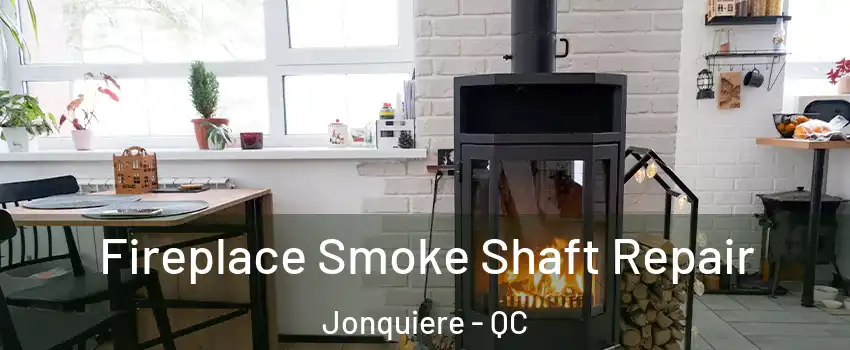  Fireplace Smoke Shaft Repair Jonquiere - QC