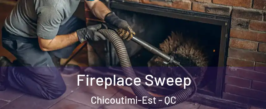  Fireplace Sweep Chicoutimi-Est - QC