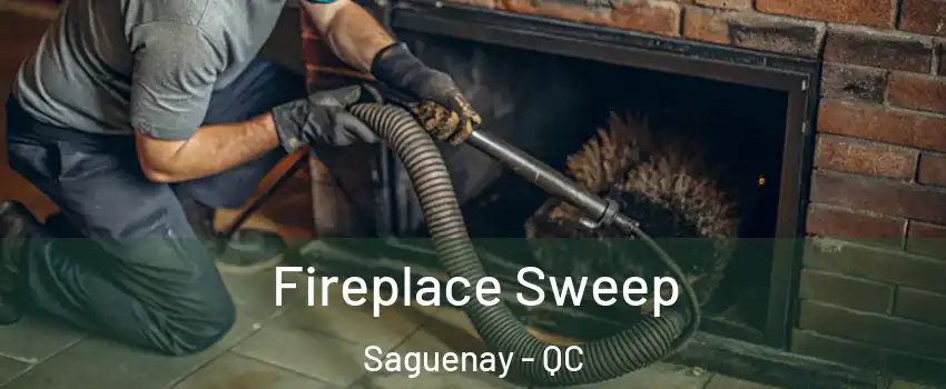 Fireplace Sweep Saguenay - QC