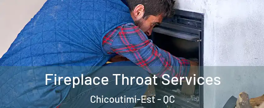  Fireplace Throat Services Chicoutimi-Est - QC