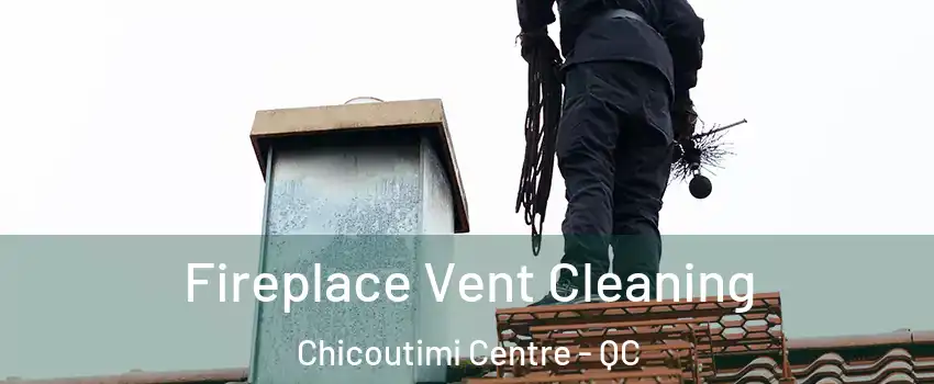  Fireplace Vent Cleaning Chicoutimi Centre - QC
